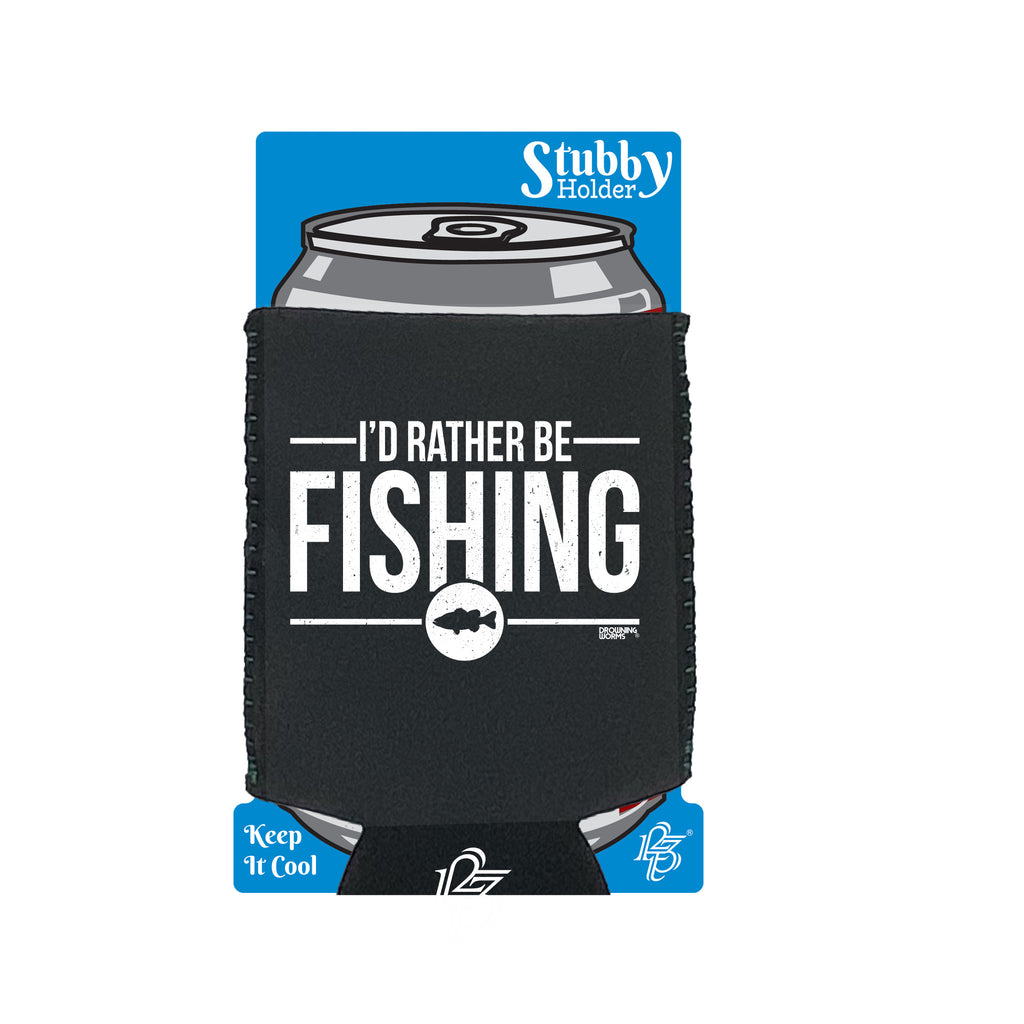Dw Id Rather Be Fishing - Funny Stubby Holder With Base