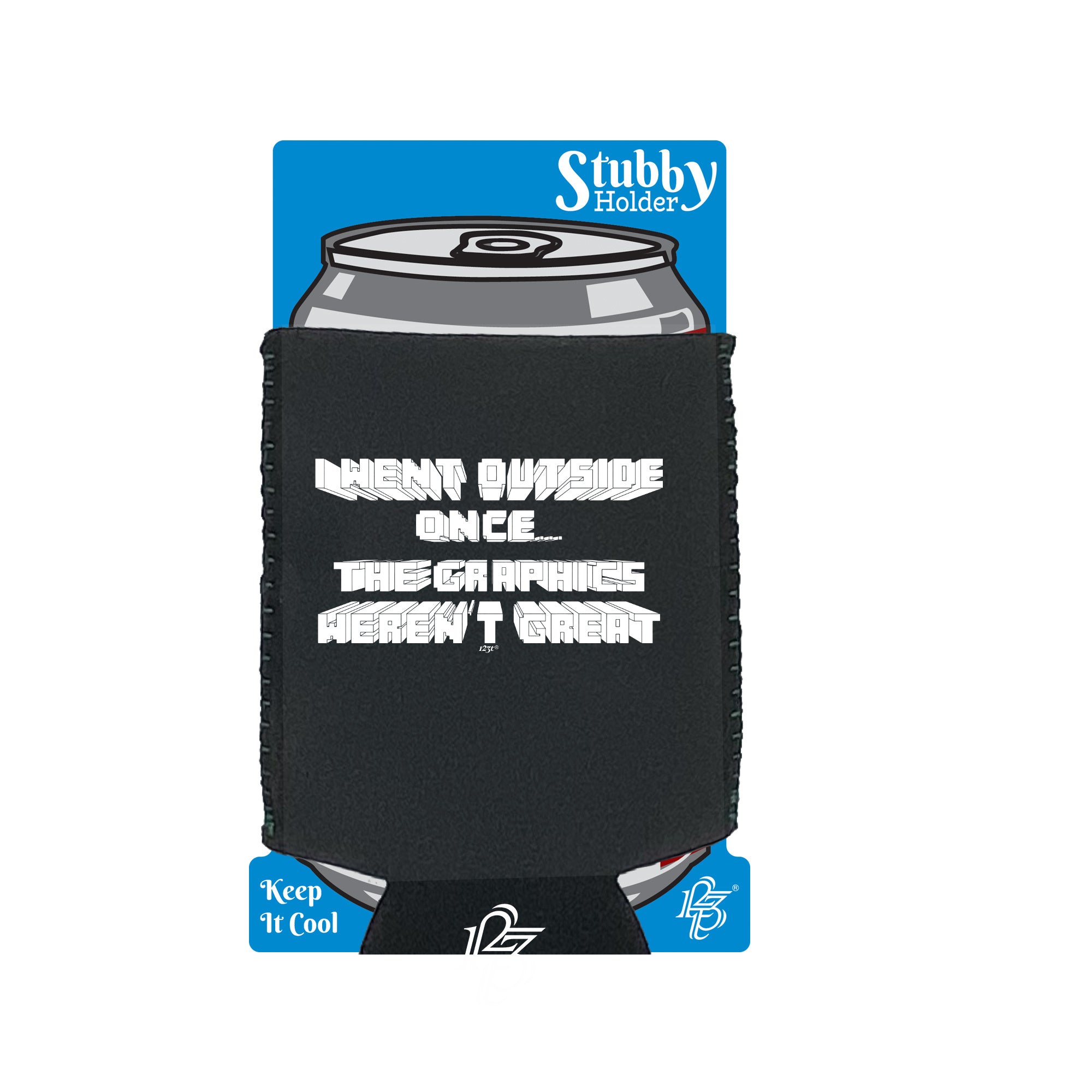 Went Outside Once Graphics Werent Great - Funny Stubby Holder With Base