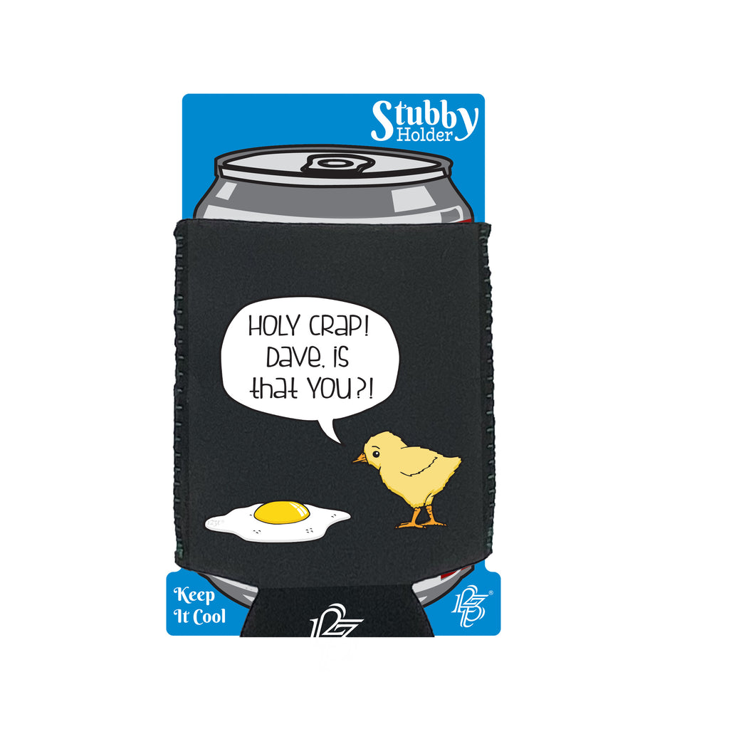 Holy Crap Dave Chicken Egg - Funny Stubby Holder With Base