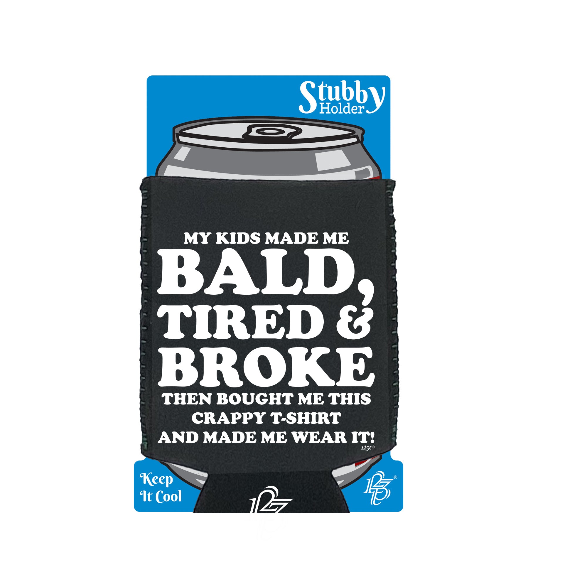 My Kids Made Me Bald Tired Broke - Funny Stubby Holder With Base