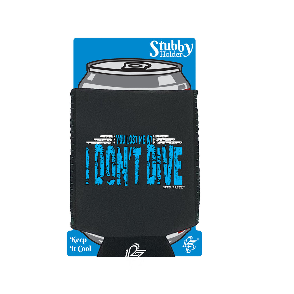 Ow You Lost Me At I Dont Dive - Funny Stubby Holder With Base