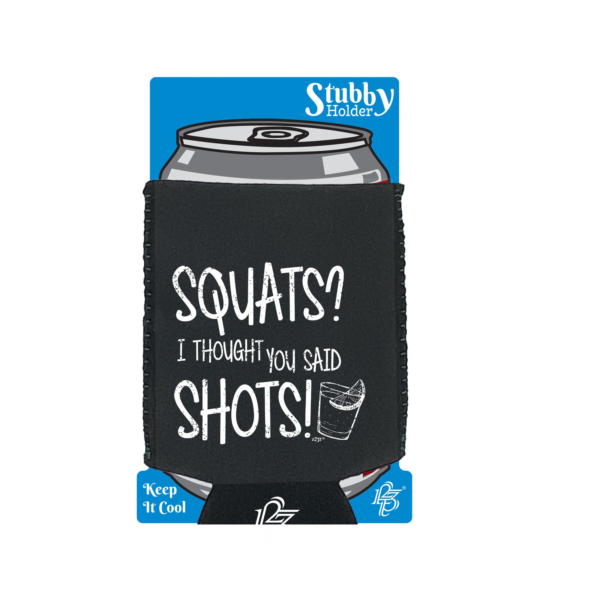 Squats Thought You Said Shots - Funny Stubby Holder With Base