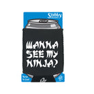 Wanna See My Ninja - Funny Stubby Holder With Base