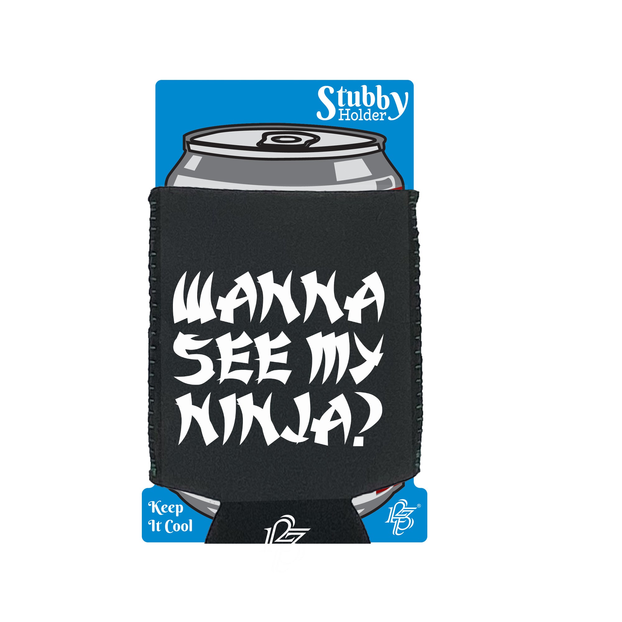 Wanna See My Ninja - Funny Stubby Holder With Base
