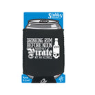 Pirate Drinking Rum Before Noon Makes You A - Funny Stubby Holder With Base