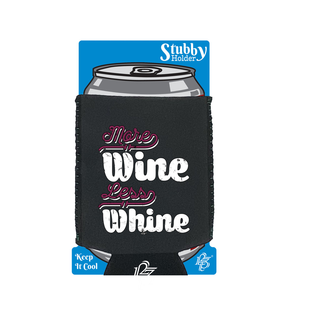 More Wine Less Whine - Funny Stubby Holder With Base
