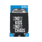 Know Kids Know Chaos - Funny Stubby Holder With Base