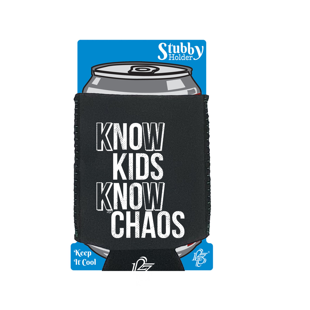 Know Kids Know Chaos - Funny Stubby Holder With Base