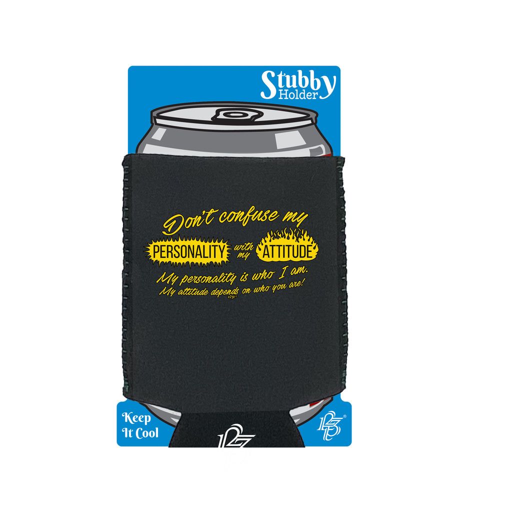 Dont Confuse My Personality With My Attitude - Funny Stubby Holder With Base