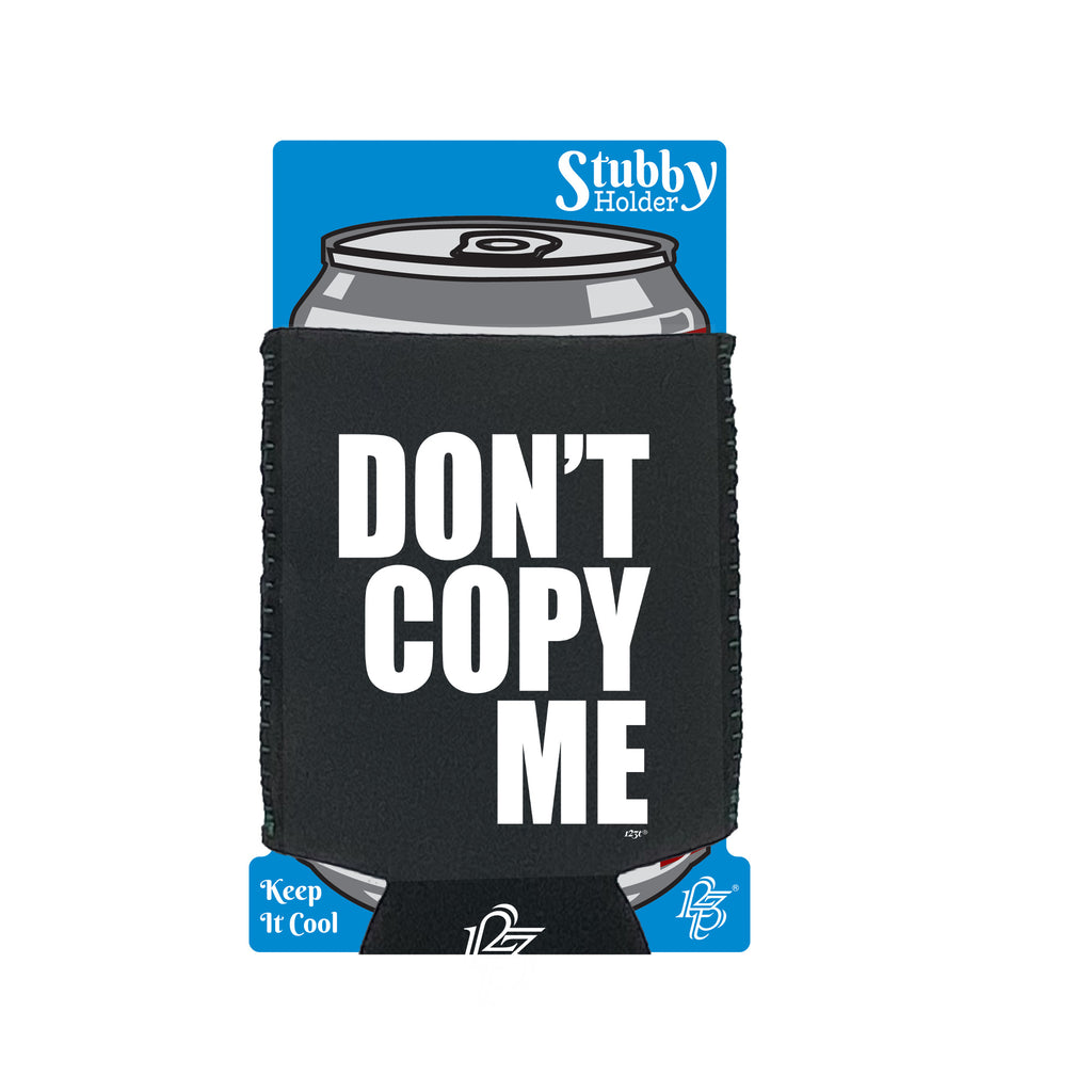 Dont Copy Me - Funny Stubby Holder With Base