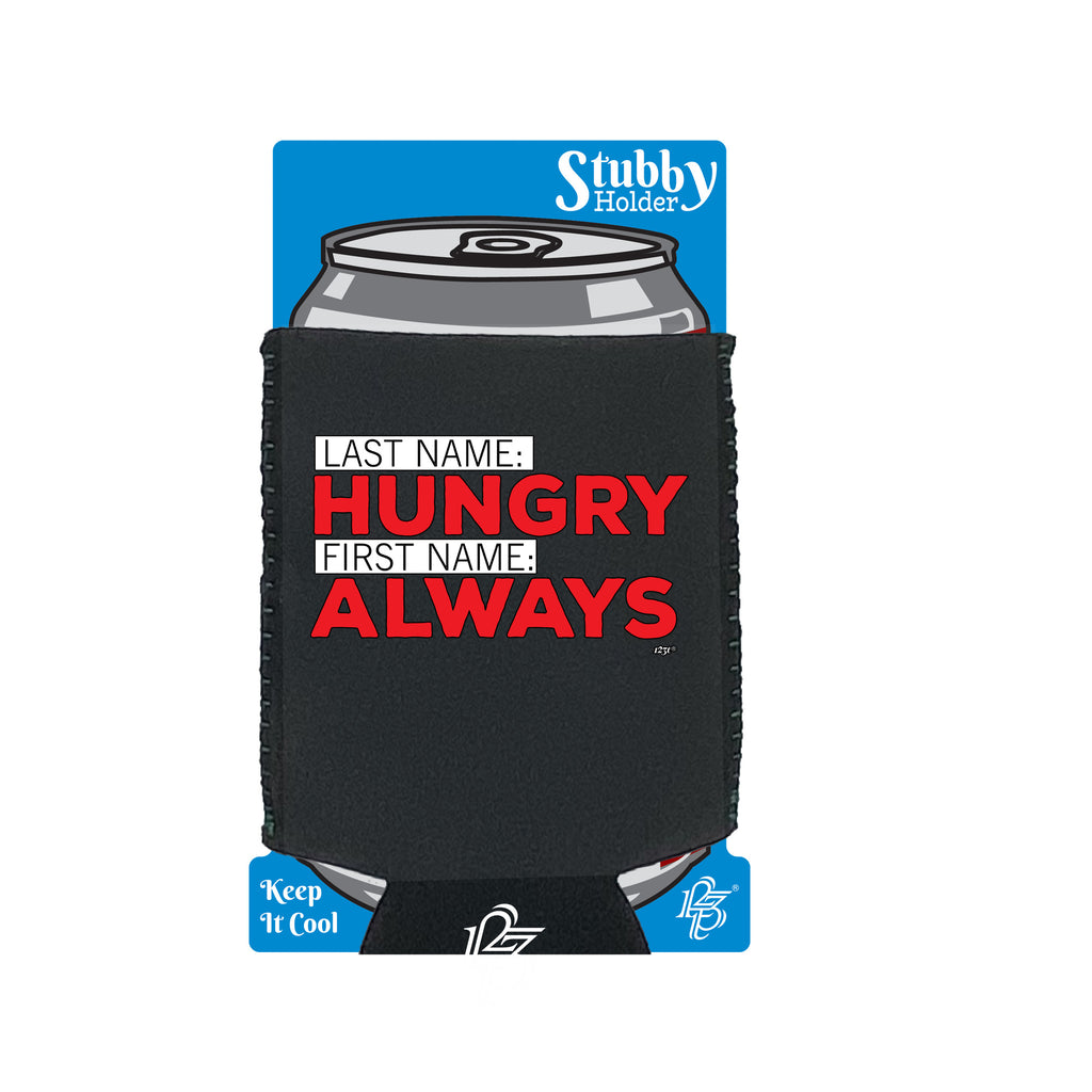 Last Name Hungry First Name Always - Funny Stubby Holder With Base