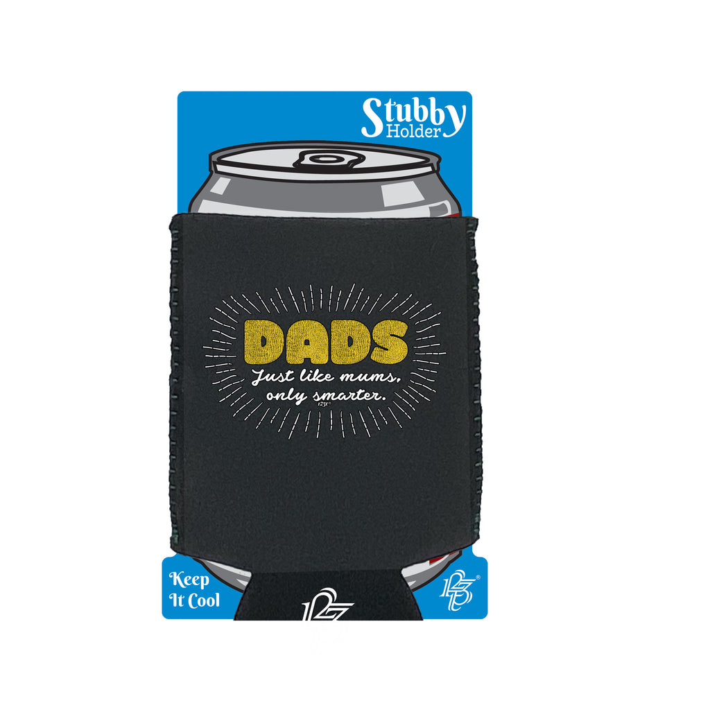 Dad Just Like Mums Only Smarter - Funny Stubby Holder With Base