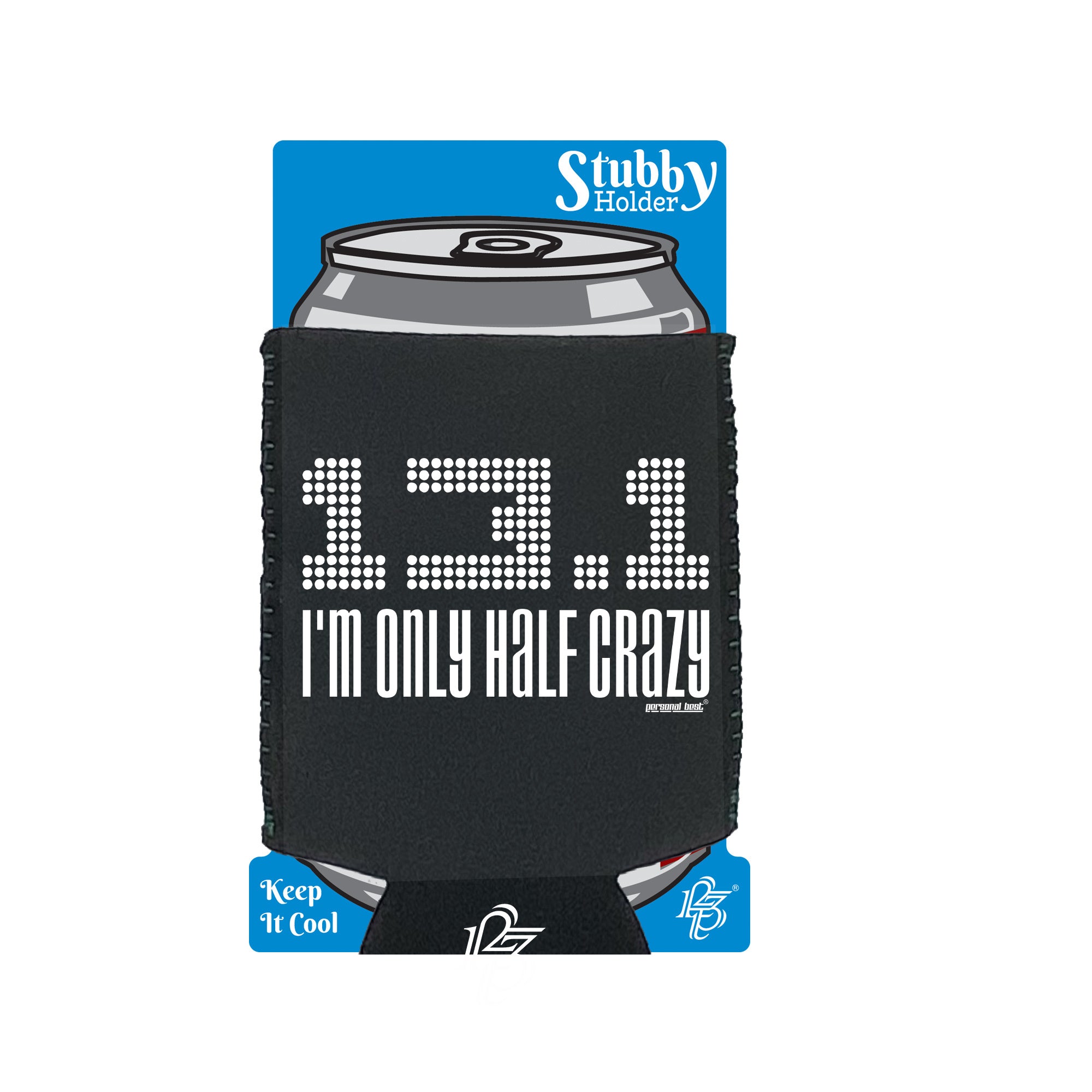 Pb Im Only Half Crazy - Funny Stubby Holder With Base