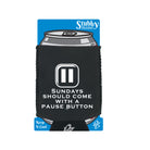 Sundays Should Come With A Pause Button - Funny Stubby Holder With Base