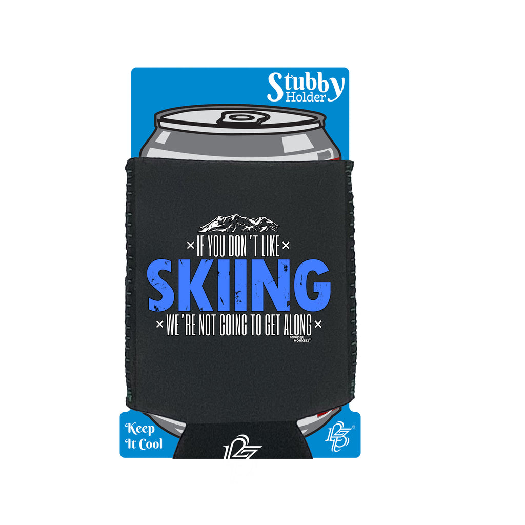 Pm If You Dont Like Skiing Not Get Along - Funny Stubby Holder With Base