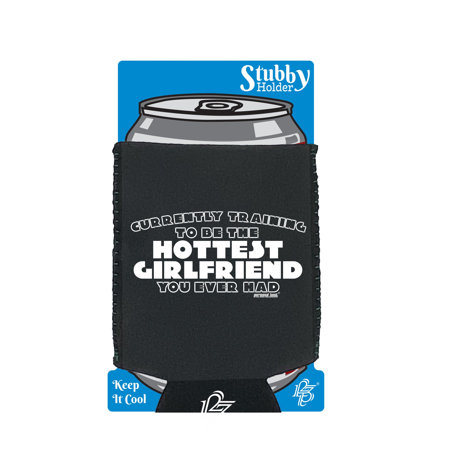 Pb Currently Training To Be The Hottest Girlfriend - Funny Stubby Holder With Base