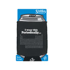 Wear This Periodically - Funny Stubby Holder With Base