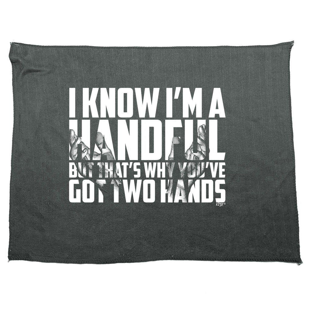 Know Im A Handful But Thats Why Youve Got Two Hands - Funny Novelty Gym Sports Microfiber Towel