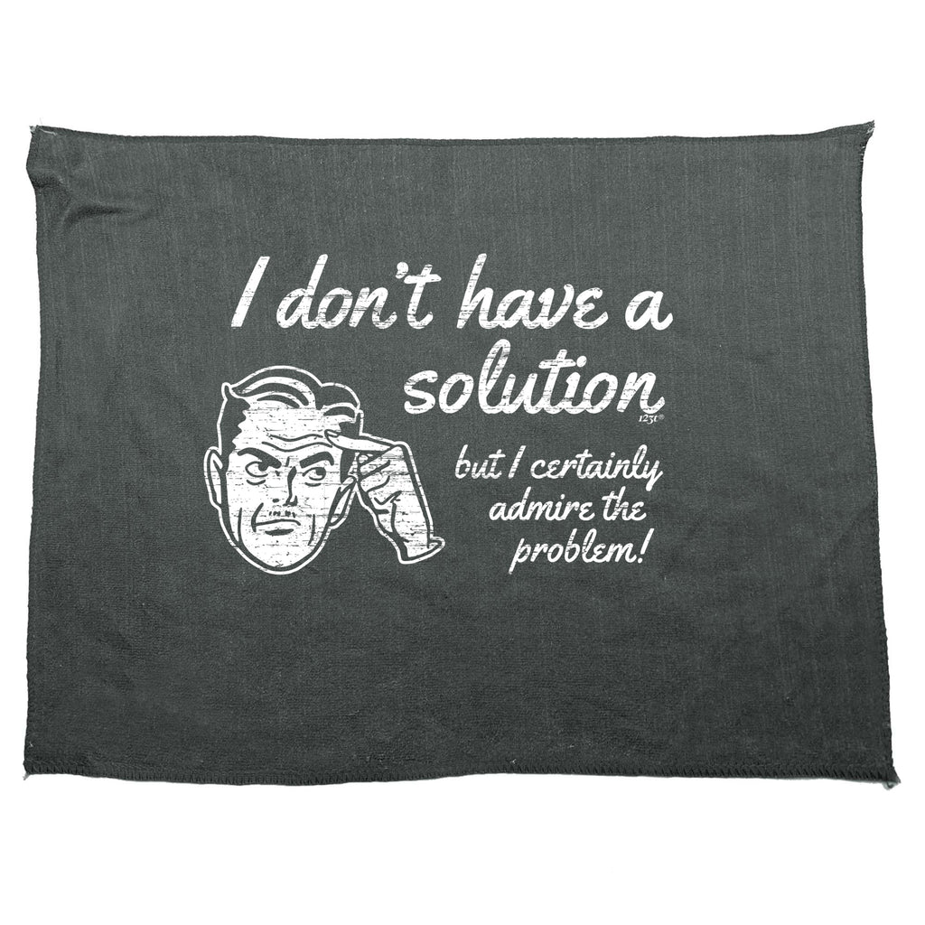 Dont Have A Solution - Funny Novelty Gym Sports Microfiber Towel
