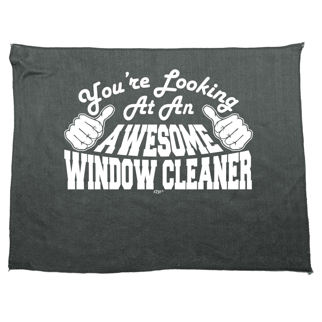 Youre Looking At An Awesome Window Cleaner - Funny Novelty Gym Sports Microfiber Towel
