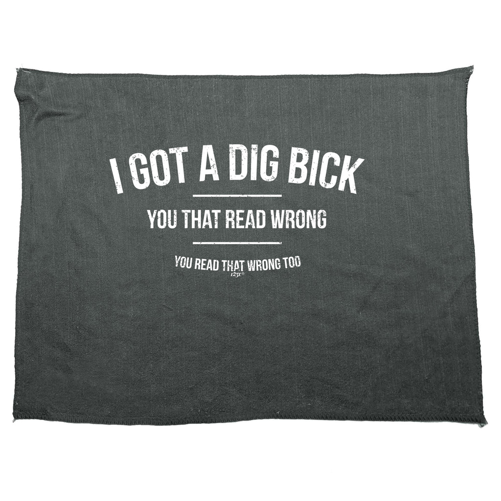 Got A Dig Bick - Funny Novelty Gym Sports Microfiber Towel