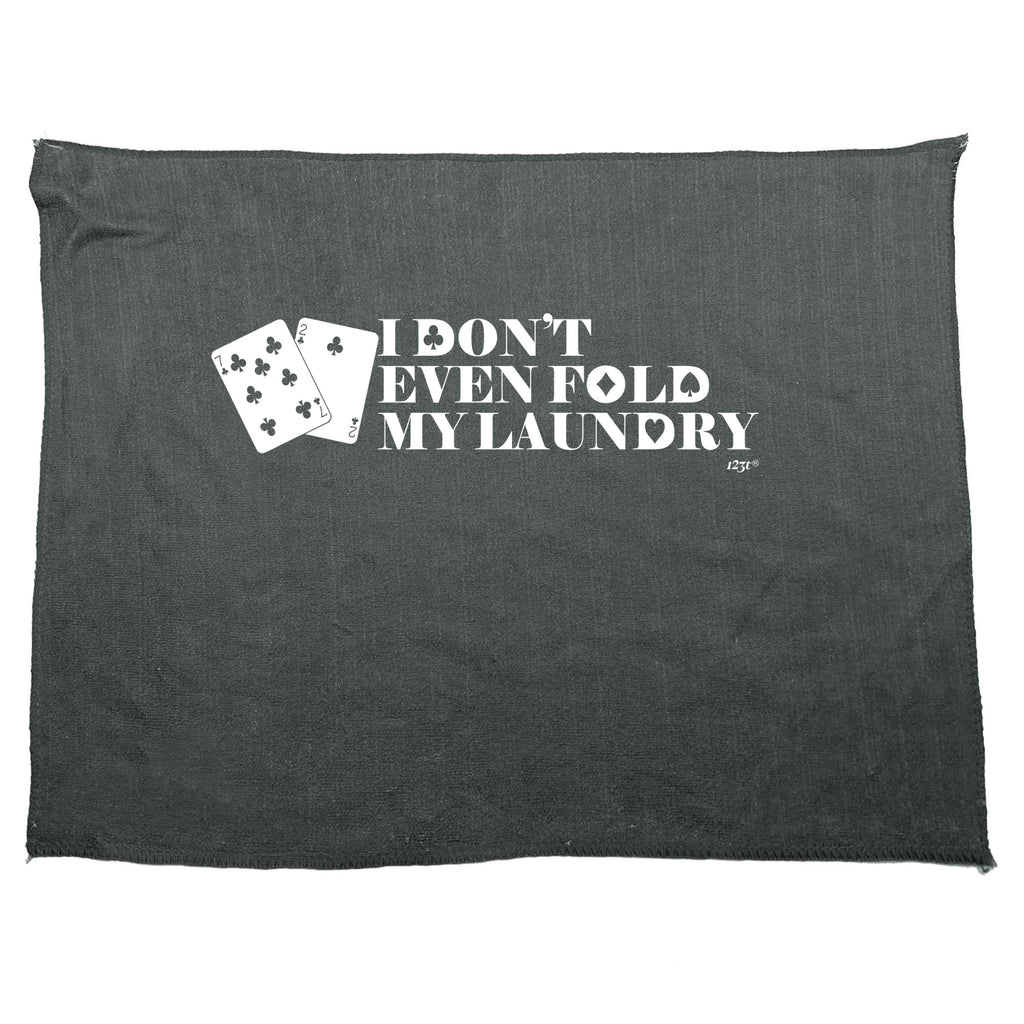 Dont Even Fold My Laundry - Funny Novelty Gym Sports Microfiber Towel