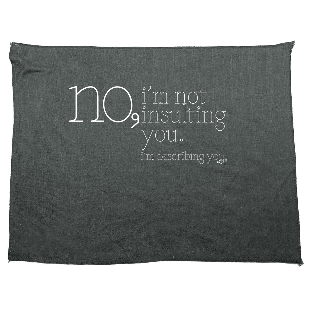 No Im Not Insulting You Im Describing You - Funny Novelty Gym Sports Microfiber Towel