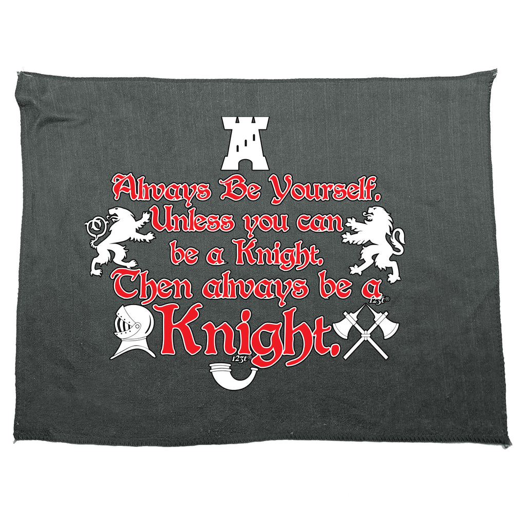 Always Be Yourself Unless Knight - Funny Novelty Gym Sports Microfiber Towel