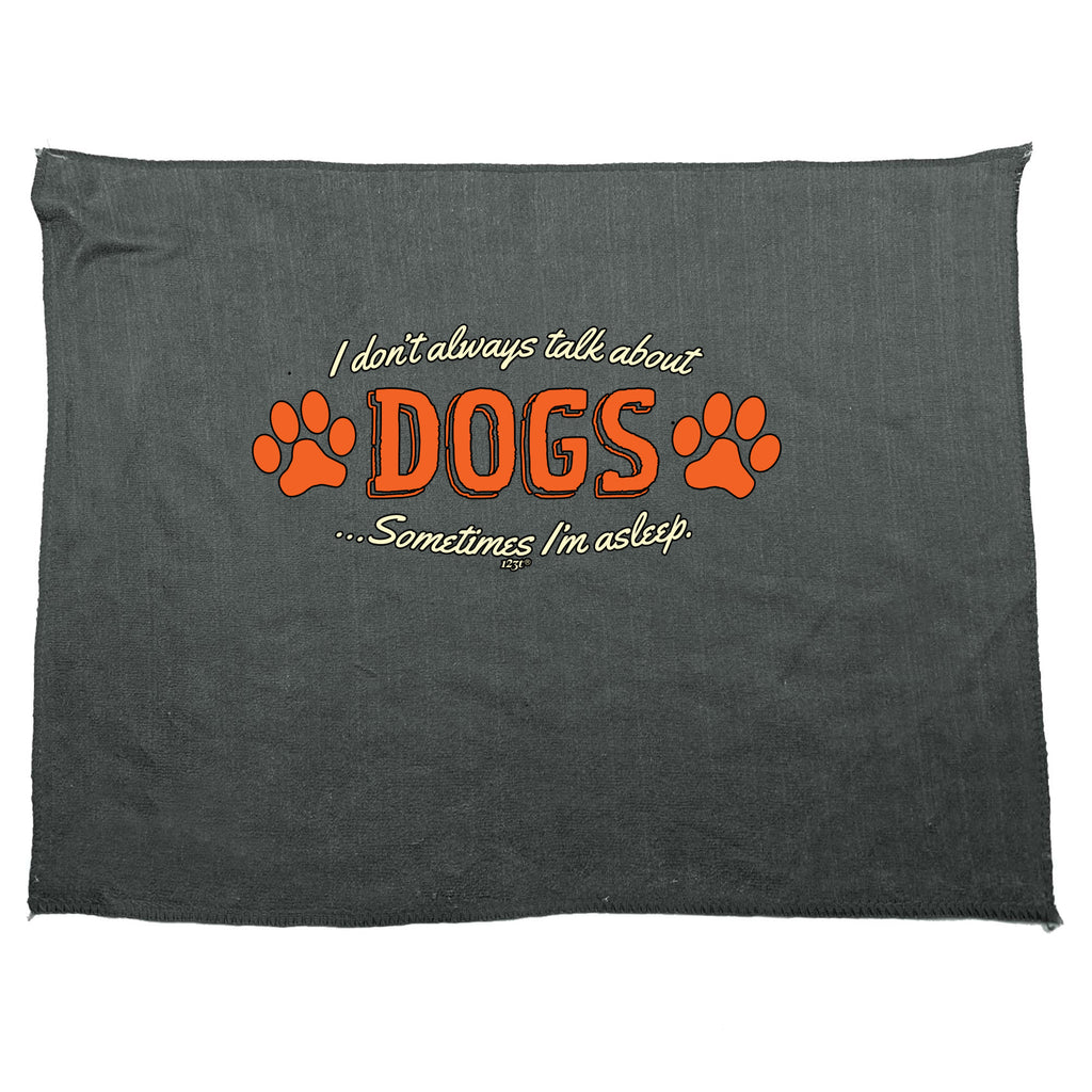 Dont Always Talk About Dogs - Funny Novelty Gym Sports Microfiber Towel