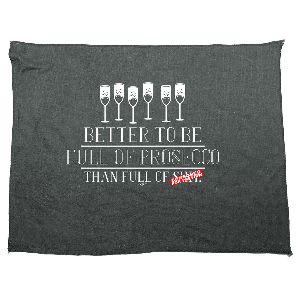 Better To Be Full Of Prosecco - Funny Novelty Gym Sports Microfiber Towel
