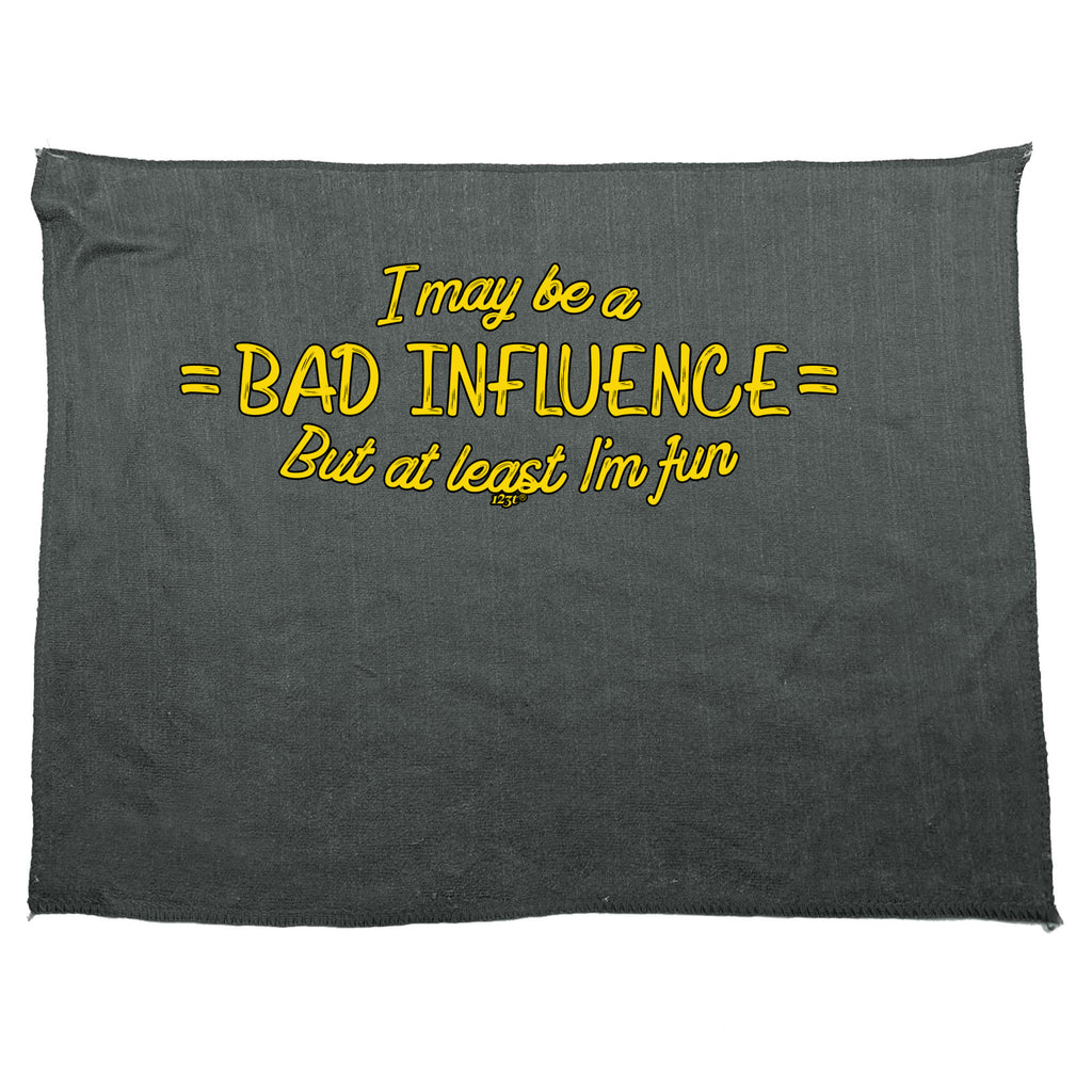 May Be A Bad Influence But At Least Im Fun - Funny Novelty Gym Sports Microfiber Towel