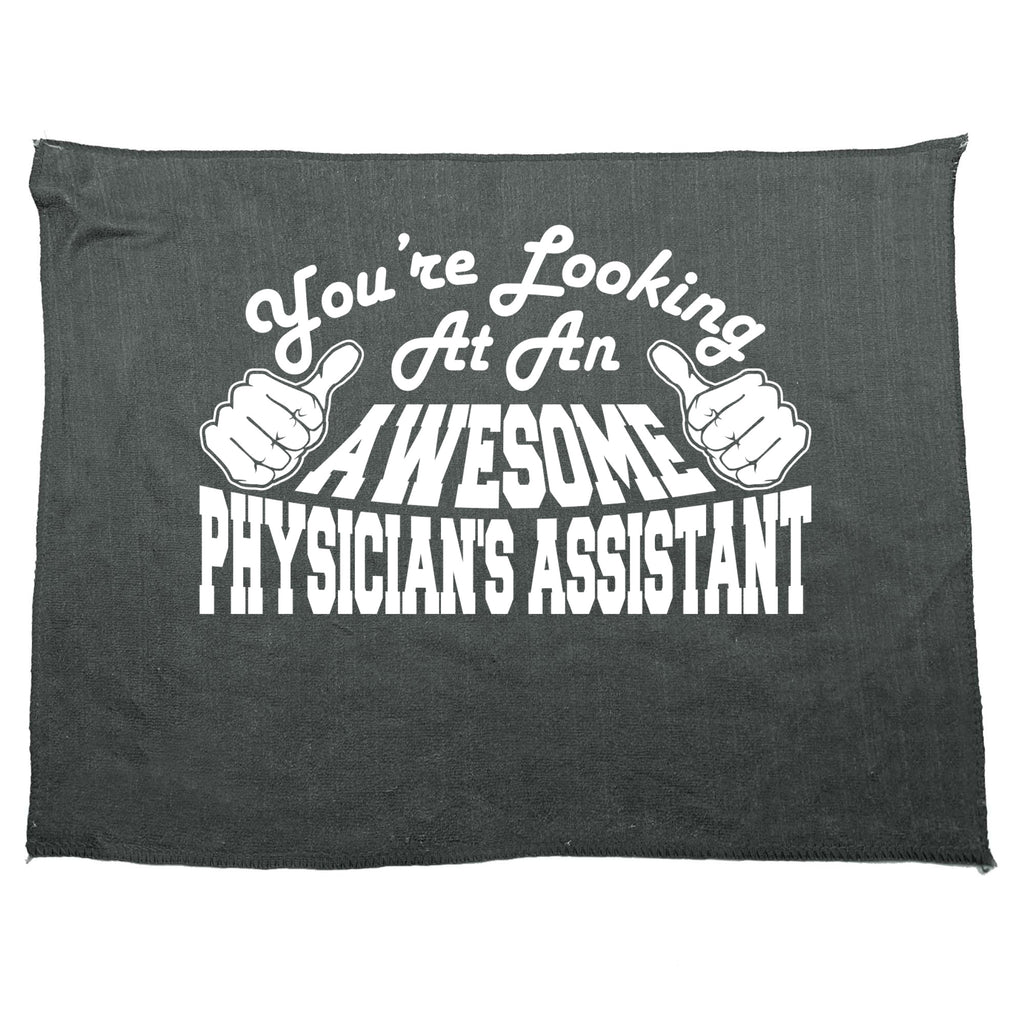 Youre Looking At An Awesome Physician'S Assistant - Funny Novelty Gym Sports Microfiber Towel