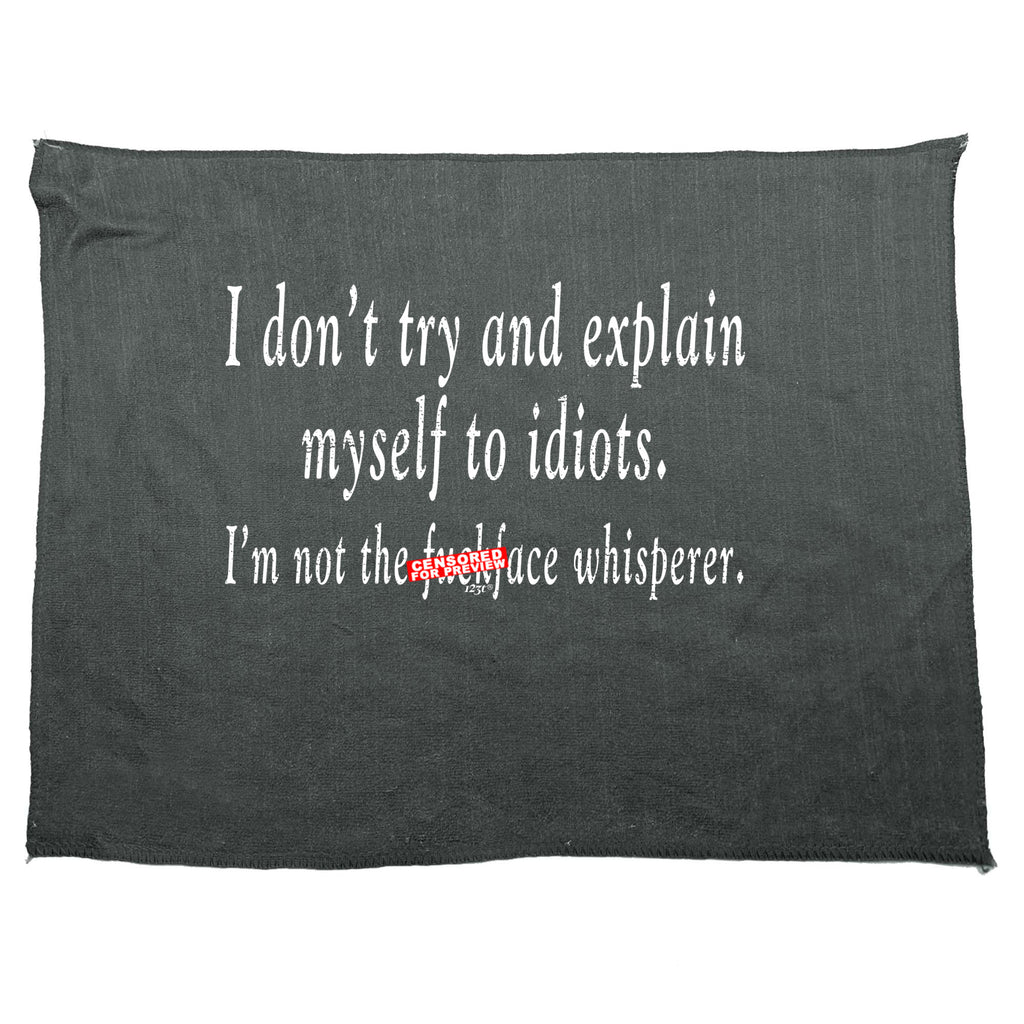 Dont Try And Explain Myself To Idiots - Funny Novelty Gym Sports Microfiber Towel