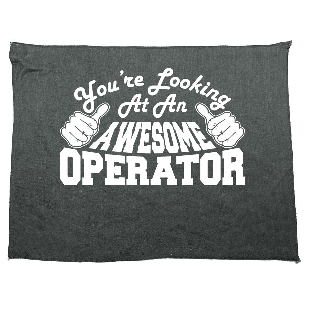 Youre Looking At An Awesome Operator - Funny Novelty Gym Sports Microfiber Towel