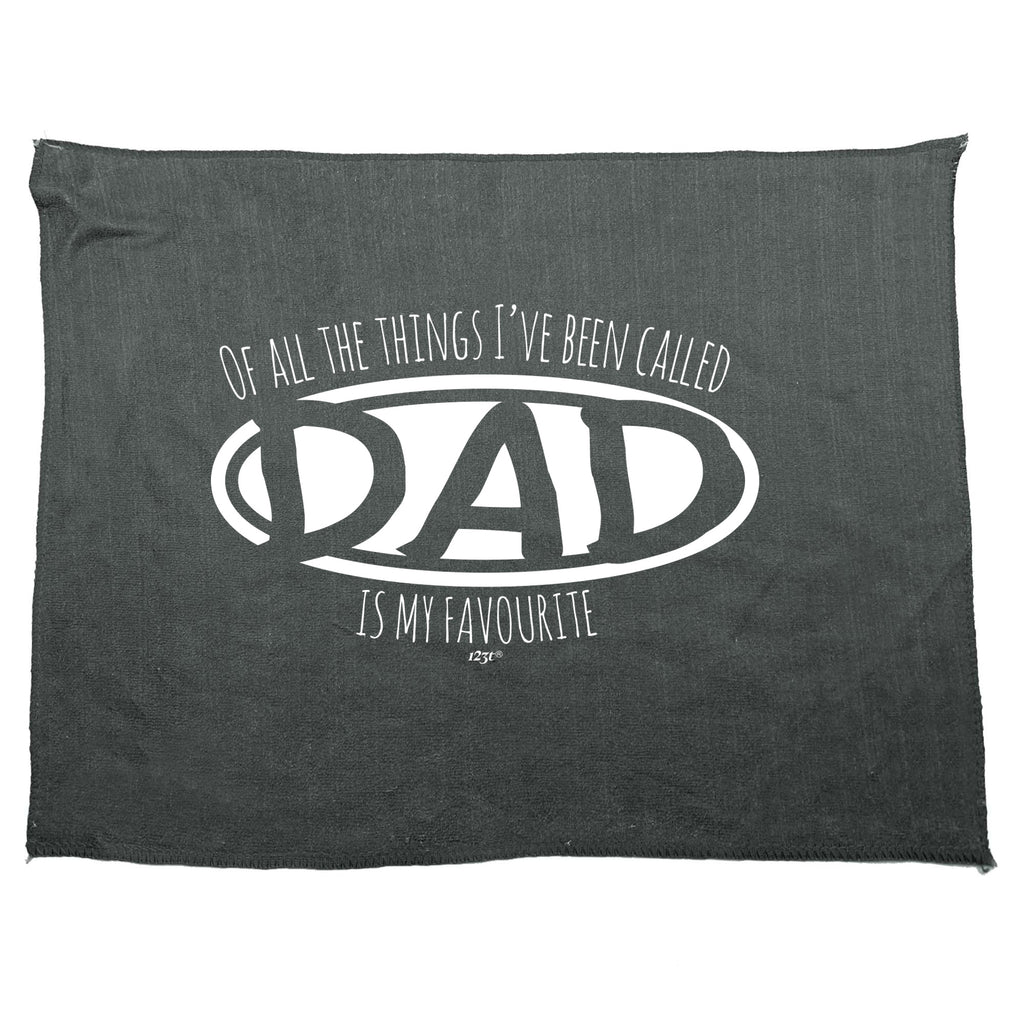 Of All The Things Ive Been Called Dad Is My Favourite - Funny Novelty Gym Sports Microfiber Towel
