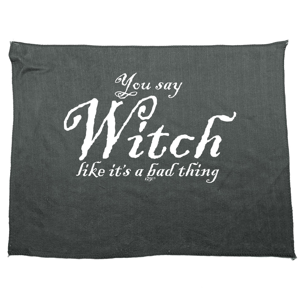 You Say Witch Like Its A Bad Thing Halloween - Funny Novelty Gym Sports Microfiber Towel