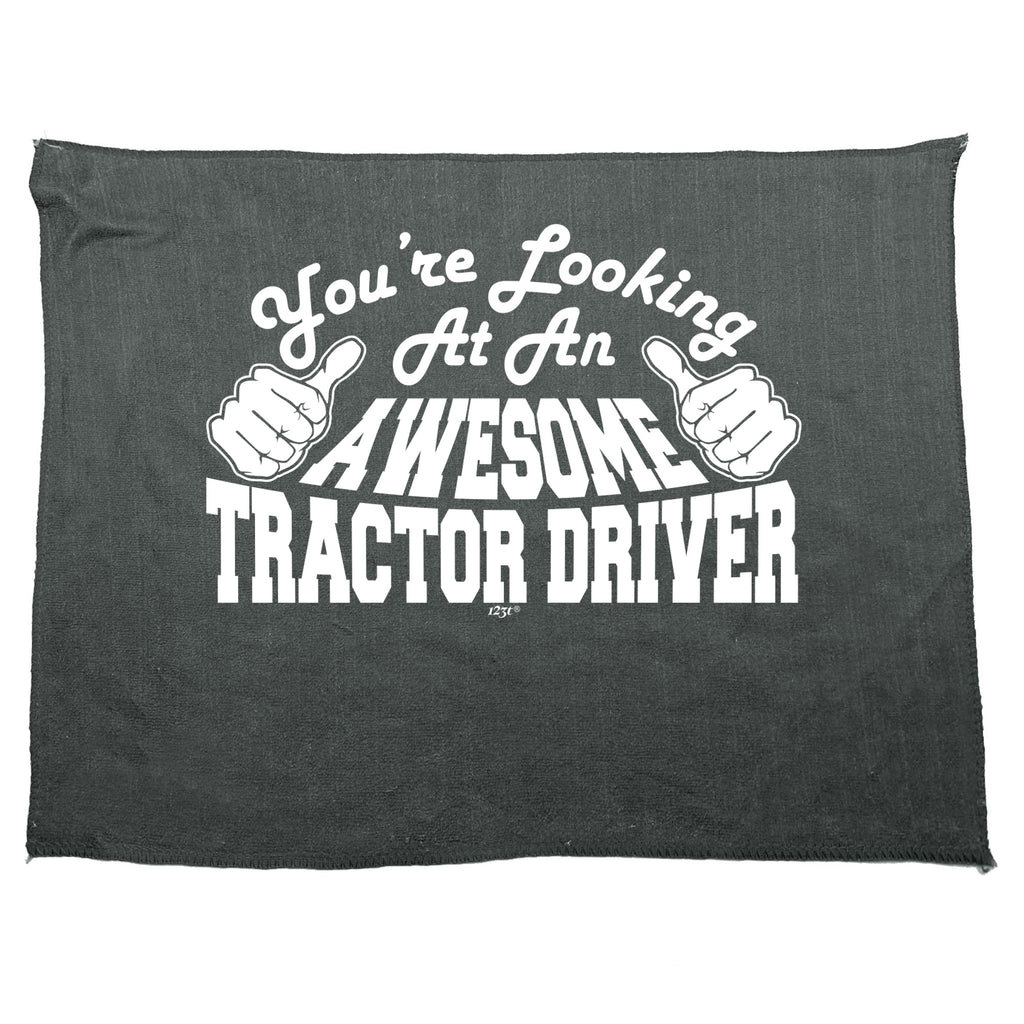 Youre Looking At An Awesome Tractor Driver - Funny Novelty Gym Sports Microfiber Towel