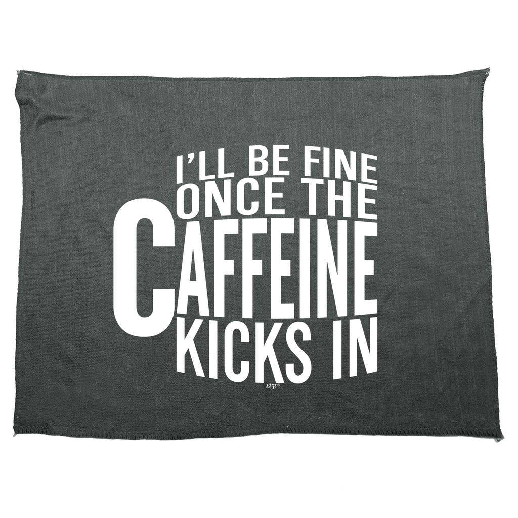Ill Be Fine Once The Caffeine Kicks In - Funny Novelty Gym Sports Microfiber Towel