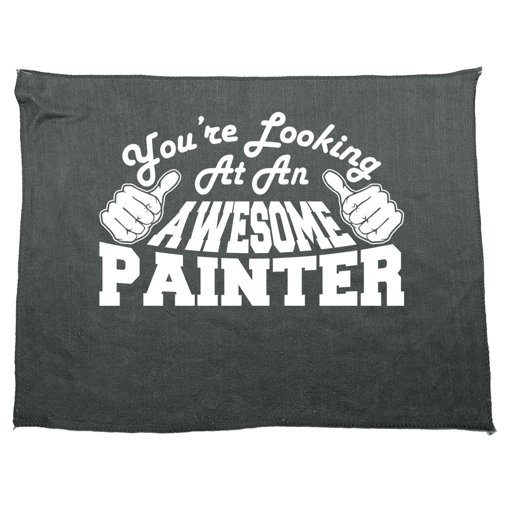 Youre Looking At An Awesome Painter - Funny Novelty Gym Sports Microfiber Towel