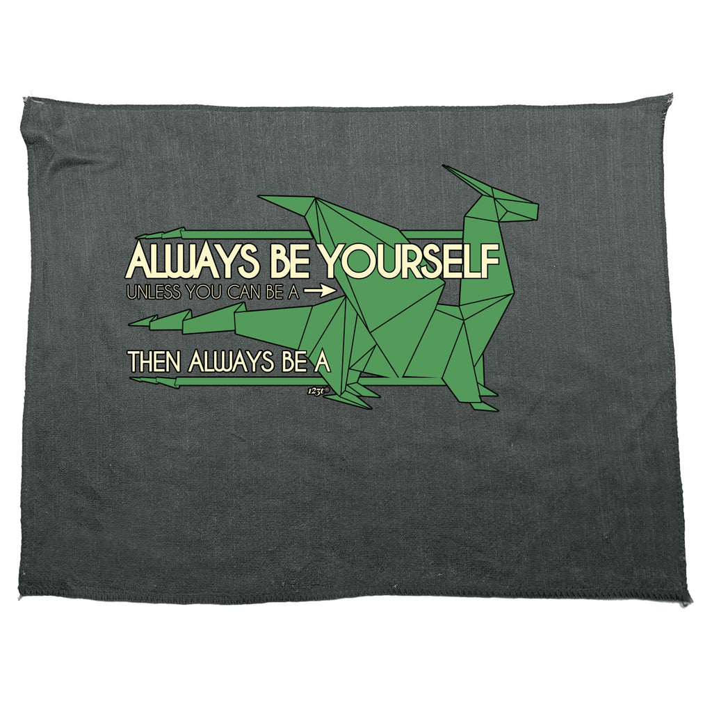 Always Be Yourself Unless Dragon - Funny Novelty Gym Sports Microfiber Towel