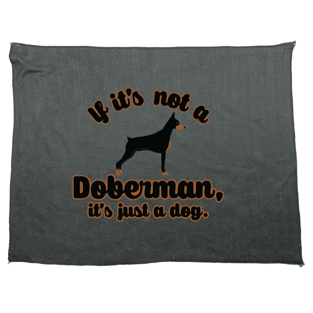 If Its Not A Doberman Its Just A Dog - Funny Novelty Gym Sports Microfiber Towel
