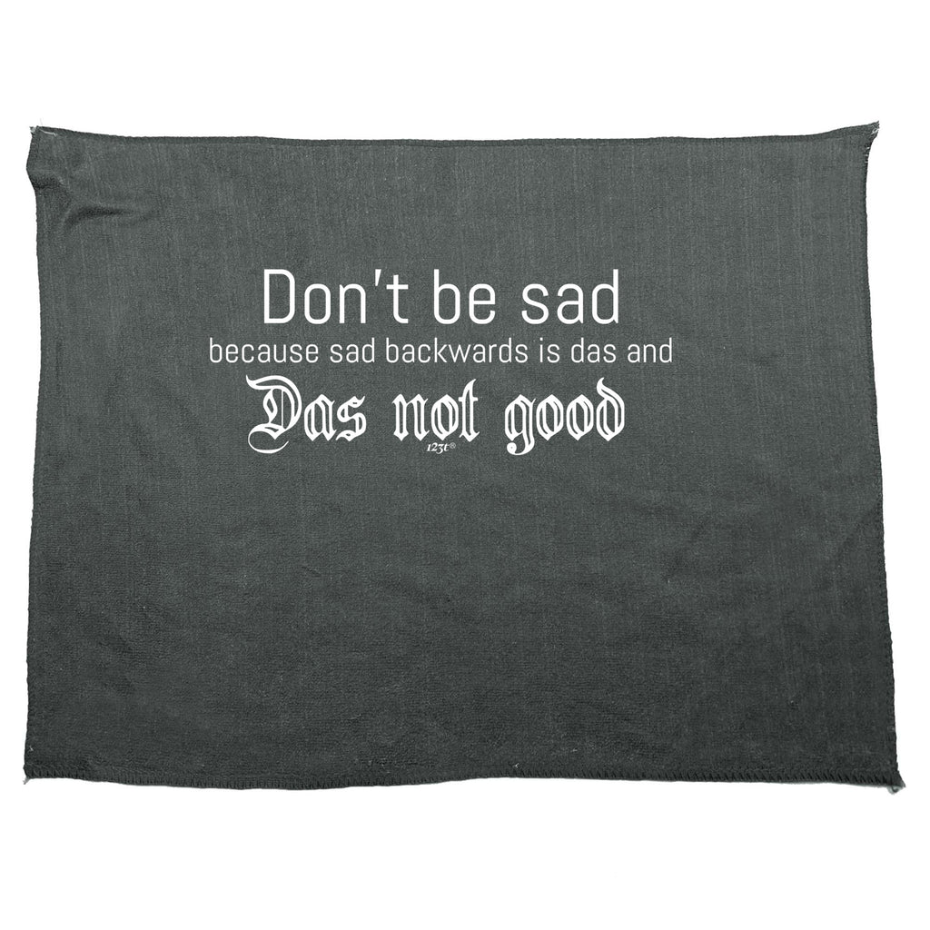 Dont Be Sad Das Not Good - Funny Novelty Gym Sports Microfiber Towel