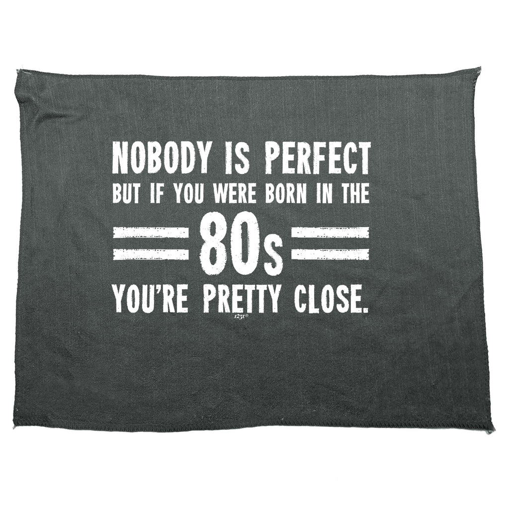 Nobody Is Perfect Born In The 80S - Funny Novelty Gym Sports Microfiber Towel