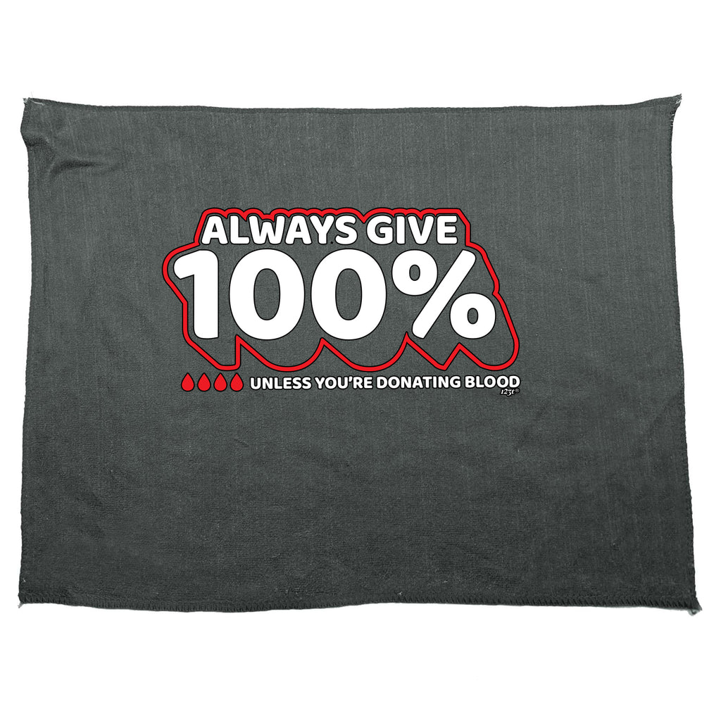 Give 100 Unless Donating Blood - Funny Novelty Gym Sports Microfiber Towel