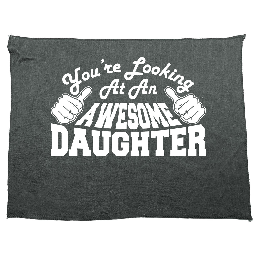 Youre Looking At An Awesome Daughter - Funny Novelty Gym Sports Microfiber Towel