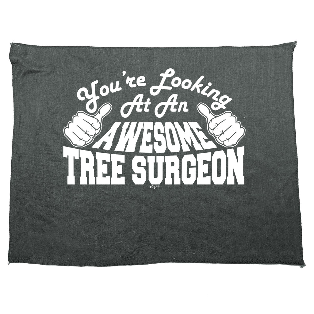 Youre Looking At An Awesome Tree Surgeon - Funny Novelty Gym Sports Microfiber Towel