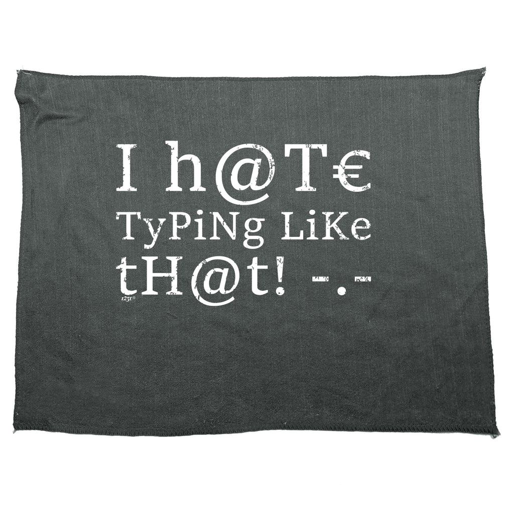 Hate Typing Like That - Funny Novelty Gym Sports Microfiber Towel