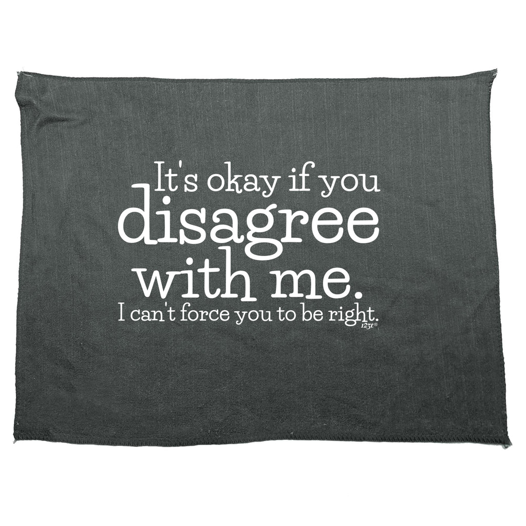Its Okay If You Disagree With Me Cant - Funny Novelty Gym Sports Microfiber Towel