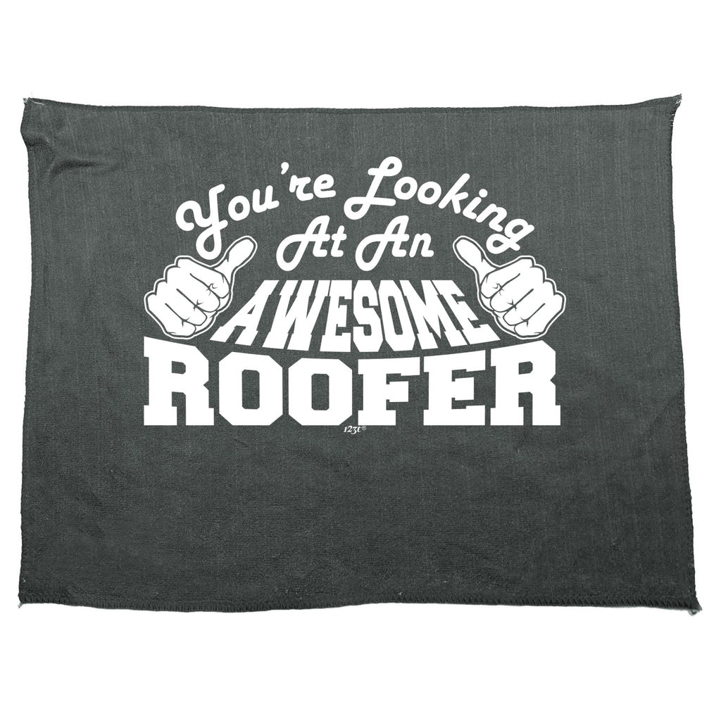 Youre Looking At An Awesome Roofer - Funny Novelty Gym Sports Microfiber Towel
