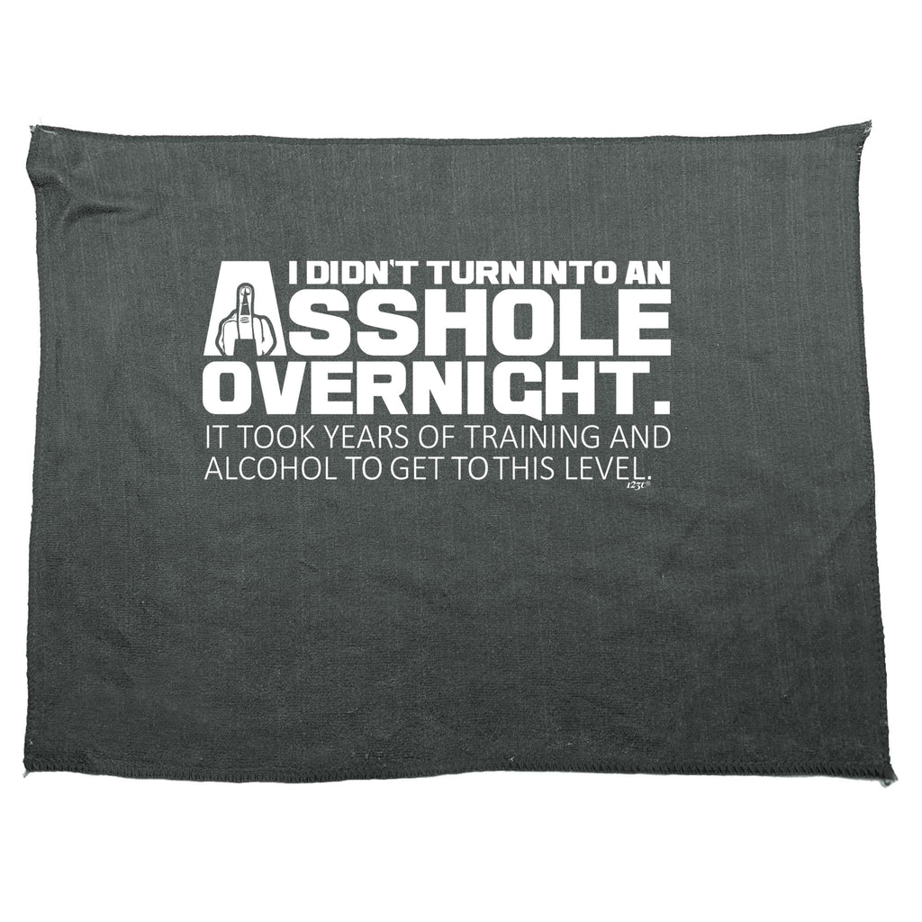 Didnt Turn Into An Ahole Overnight - Funny Novelty Gym Sports Microfiber Towel